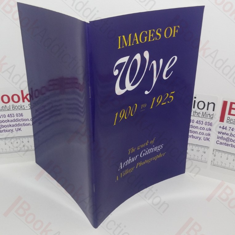 Images of Wye, 1900 to 1925: The Work of Arthur Gittings a Village Photographer