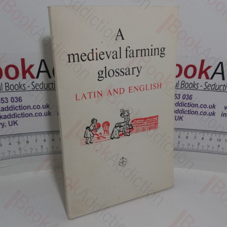 A Medieval Farming Glossary of Latin and English Words: Taken Mainly from Essex Records