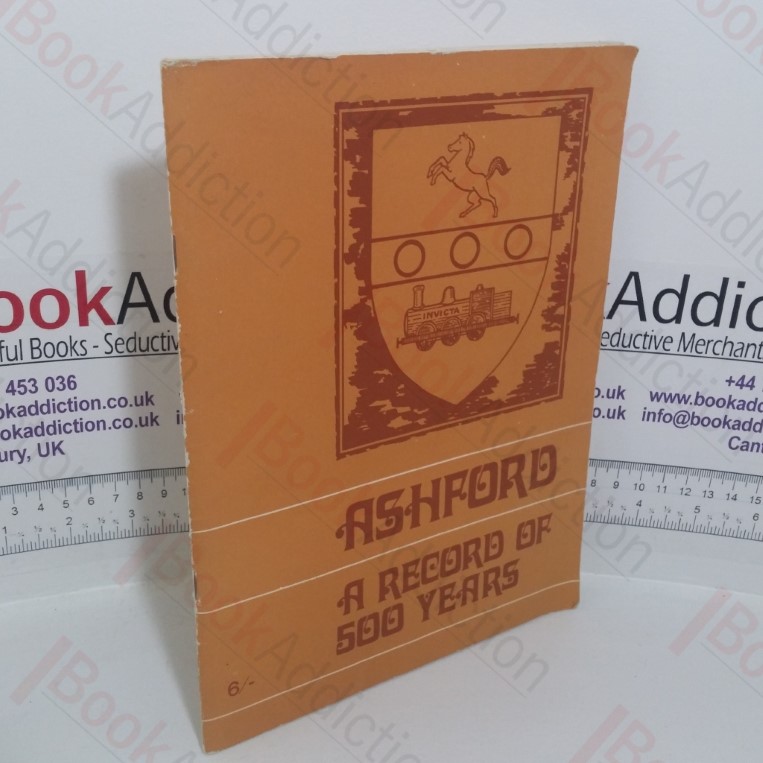 Ashford: A Record of 500 Years, Presented to Lady Prudence Louden on the Occasion of Her Opening the Autumn Fair in our Jubilee Year