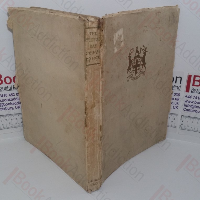 The Governor and Company of Adventurers of England Trading into Hudson's Bay during Two Hundred and Fifty Years, 1670-1920
