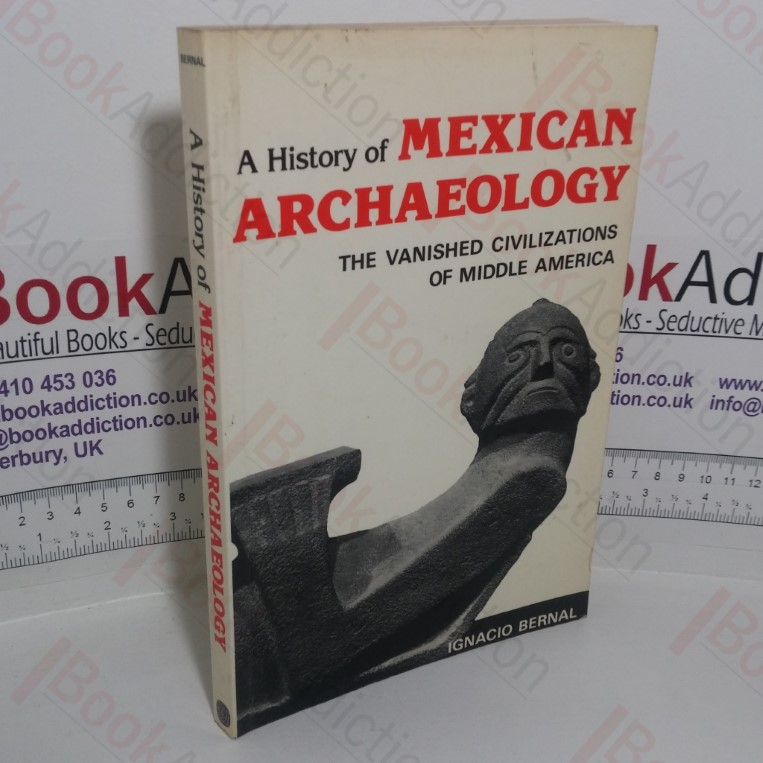 History of Mexican Archaeology: The Vanished Civilizations of Middle America