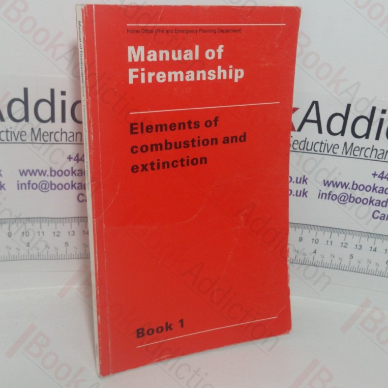 Manual of Firemanship: A Survey of the Science of Fire-fighting - Elements of Combustion and Extinction (Book 1)