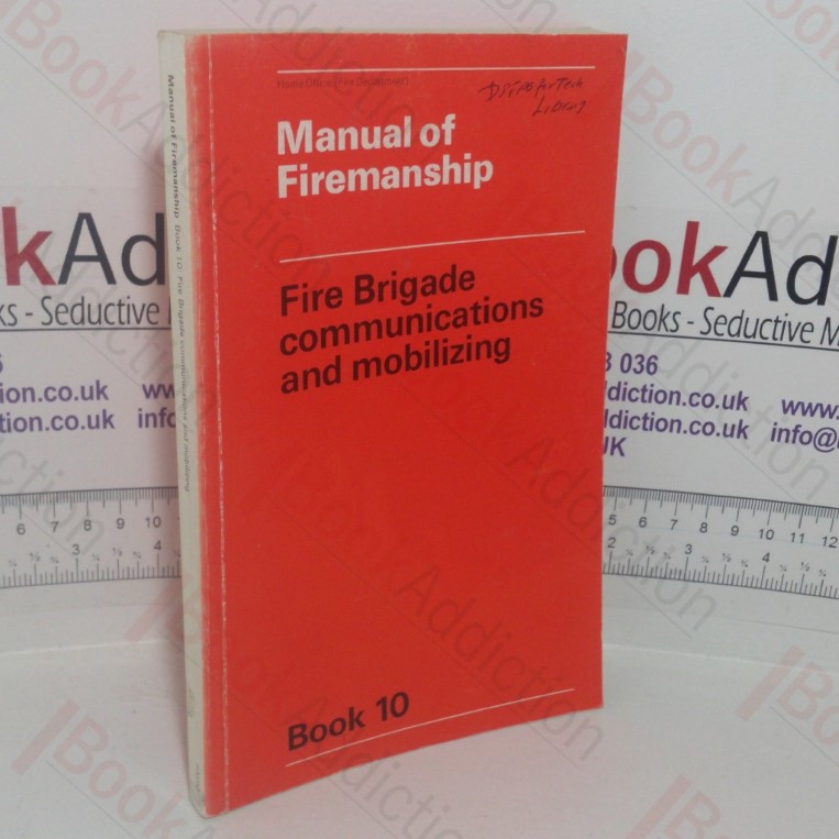 Manual of Firemanship: A Survey of the Science of Fire-fighting - Fire Brigade Communications and Mobilizing