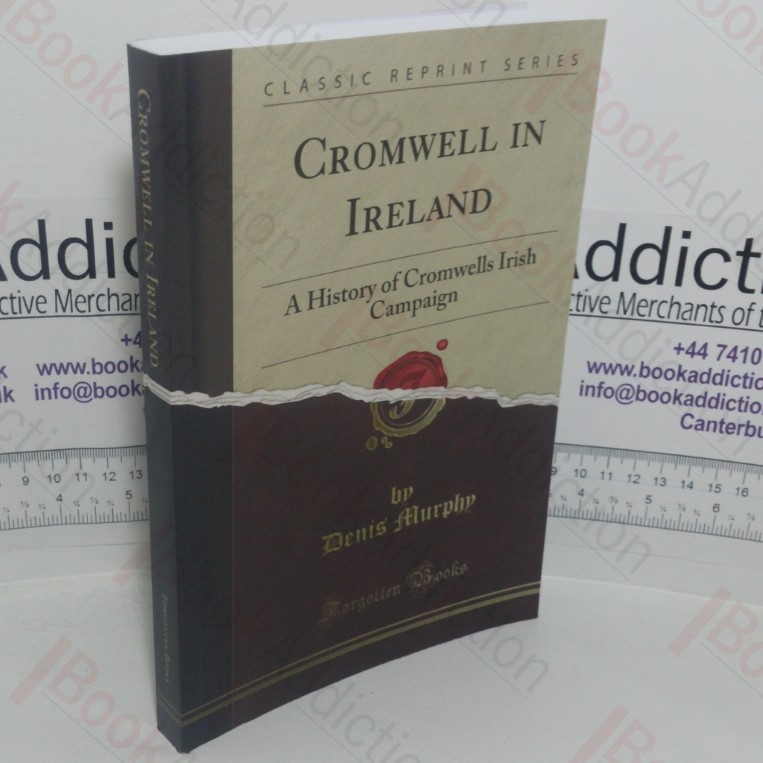 Cromwell in Ireland: A History of the Cromwell's Irish Campaign (Classic Reprint series)
