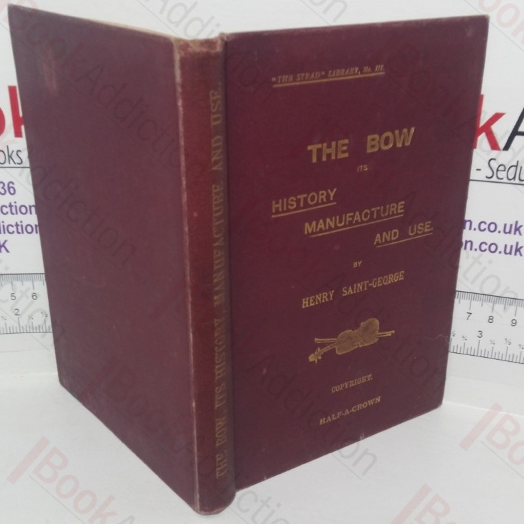 The Bow, Its History, Manufacture and Use