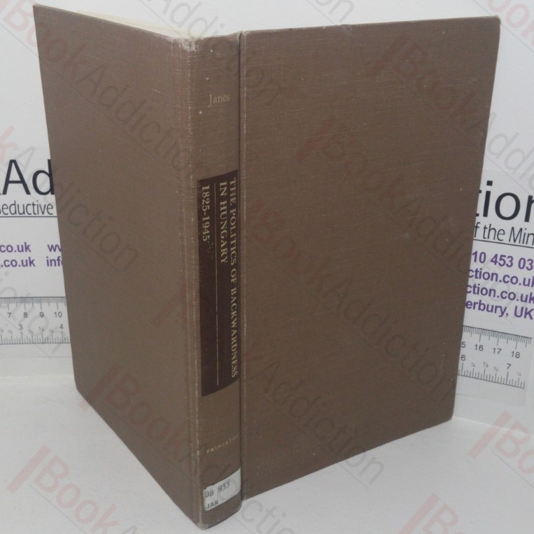 The Politics of Backwardness in Hungary, 1825-1945