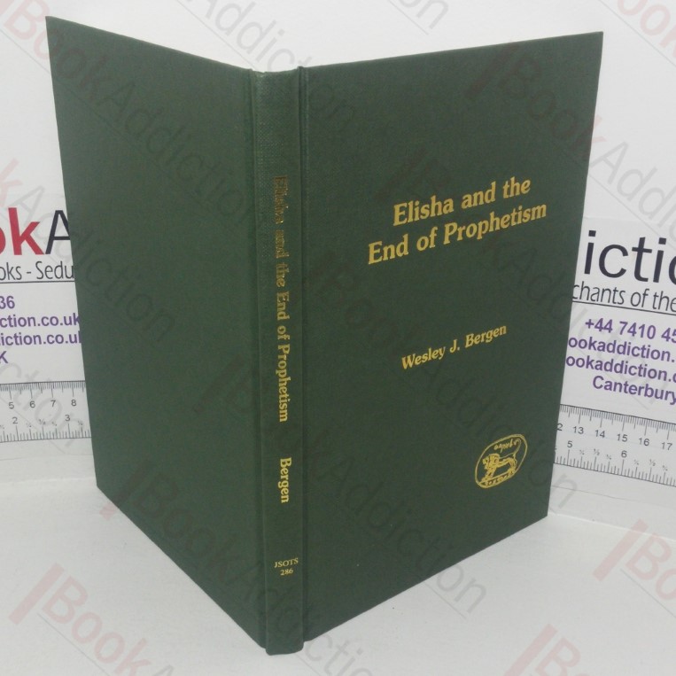 Elisha and the End of Prophetism (Journal for the Study of the Old Testament Supplement series. 286)