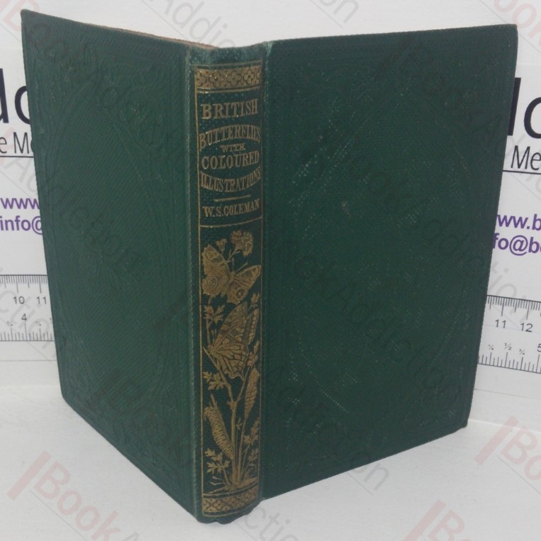 British Butterflies: Figures and Descriptions of Every Native Species with an Account of Butterfly Development, Structure, Habits, Localities, Mode of Capture and Preservation etc