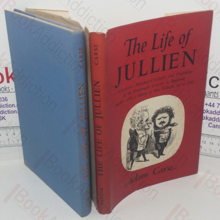 The Life of Jullien: Adventurer, Showman-Conductor and Establisher of the Promenade Concerts in England, Together with a History of Those Concerts up to 1895