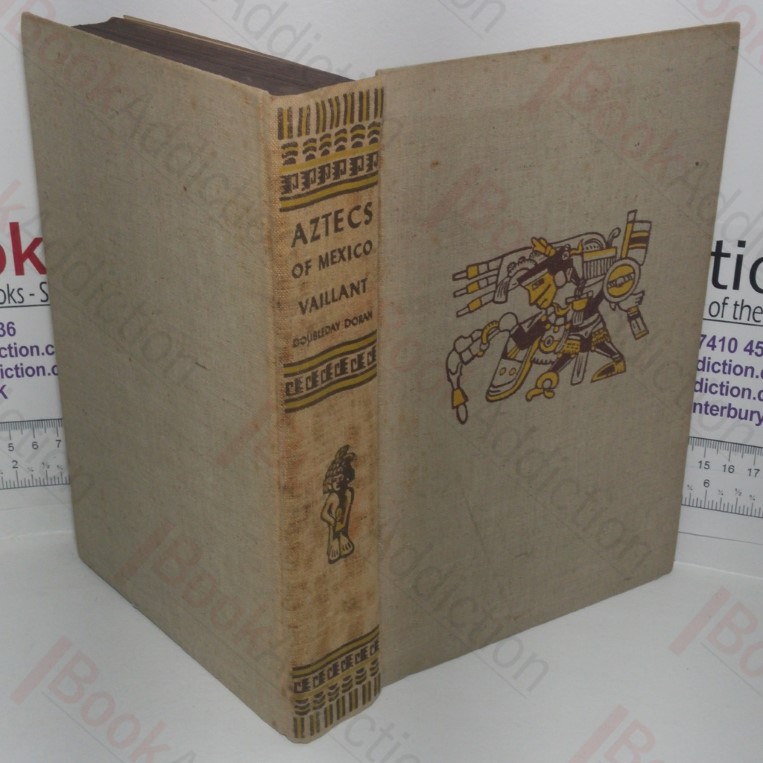 Aztecs of Mexico: Origin, Rise and Fall of the Aztec Nation