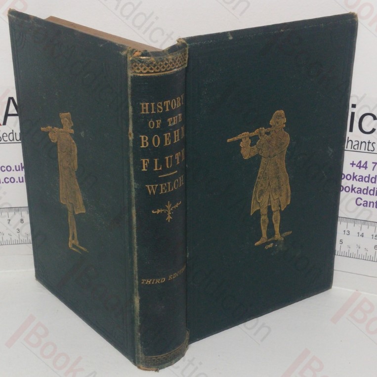 History of the Boehm Flute, with Dr Von Schafhautl's Life of Boehm, and an Examination of Mr Rockstro's Version of the Boehm-Gordon Controversy