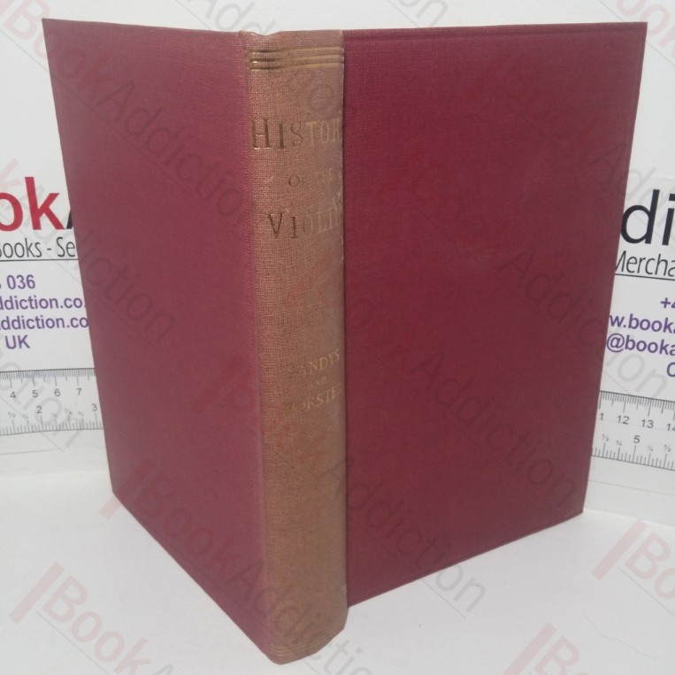 The History of the Violin, and Other Instruments Played On With the Bow from the Remotest Times to the Present