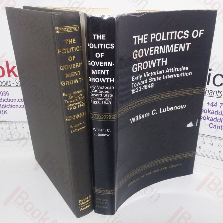 The Politics of Government Growth: Early Victorian Attitudes Toward State Intervention, 1833-1848