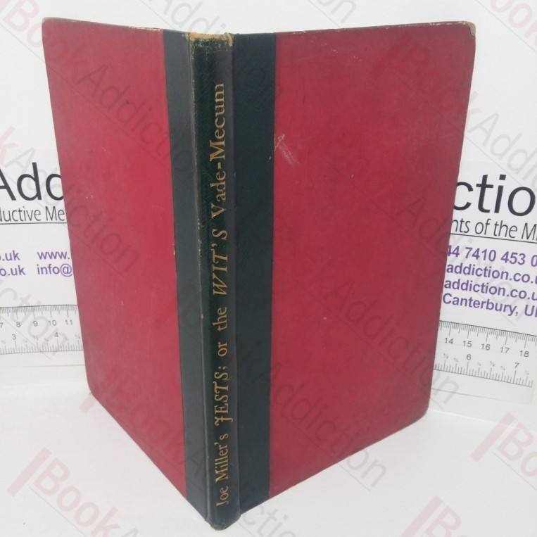 Joe Miller's Jests: or, The Wits Vade-Mecum; Being A Collection of the Most Brilliant Jests; the Politest Repartees; the Most Elegant Bons Mots, and Most Pleasant Short Stories in the English Language