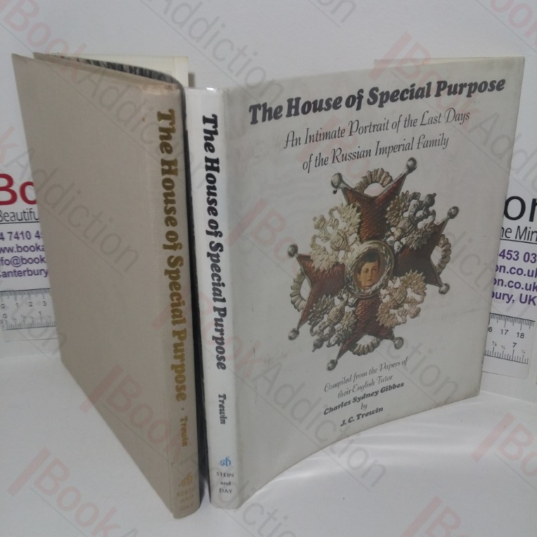 The House of Special Purpose: An Intimate Portrait of the Last Days of the Russian Imperial Family, Compiled from the Papers of Their English Tutor