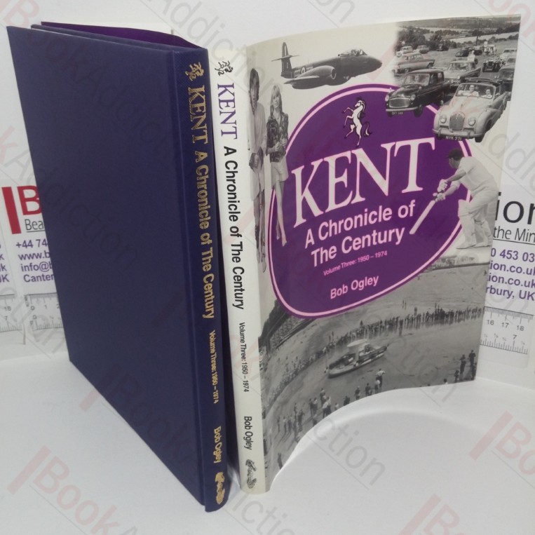 Kent: A Chronicle of the Century (Volume 3, 1950-74)