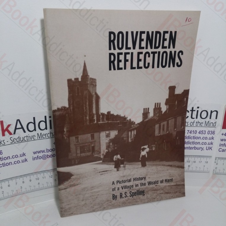 Rolvenden Reflections: A Pictorial History of a Village in the Weald of Kent