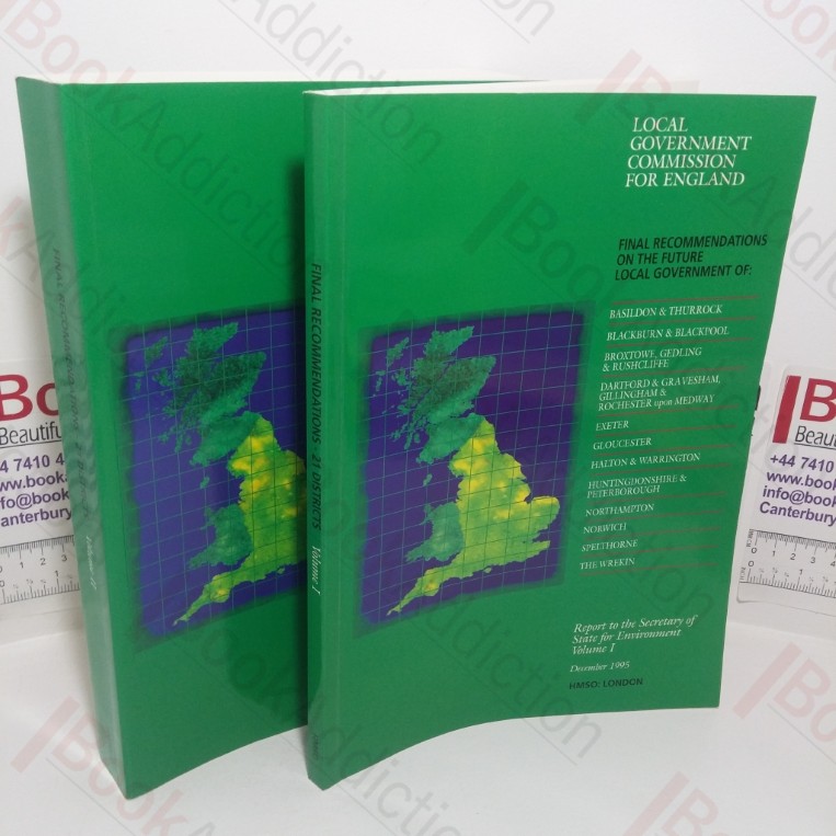 Local Government Commission for England: Final Recommendations on the Future Local Government of Basildon and Thurrock, Blackburn and Blackpool, Broxtowe Gedling & Rushcliffe, Dartford & Gravesham, Gillingham & Rochester Upon Medway, Exeter, Gloucester, Halton & Warrington, Huntingdonshire & Peterborough, Northampton, Norwich, Spelthorne and The Wrekin (Volumes I & II)