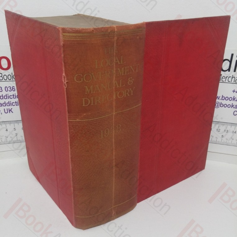 The Local Government Manual and Directory for County Councils, County Boroughs, Public Assistance Committees, etc for 1938