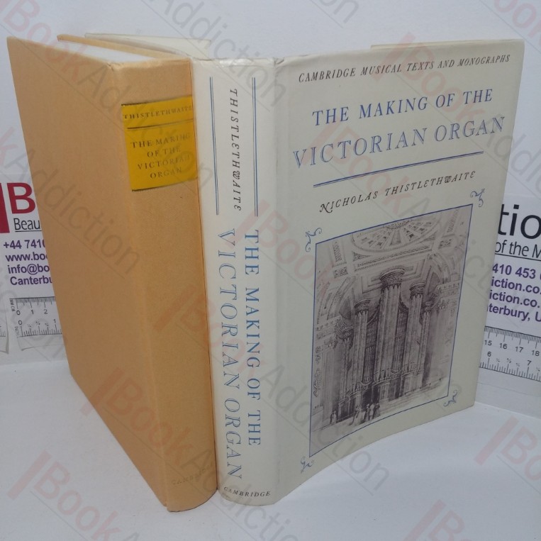 The Making of the Victorian Organ (Cambridge Musical Texts and Monographs)