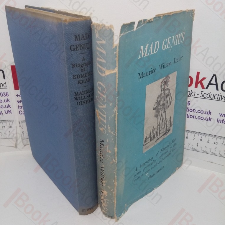 Mad Genius. A Biography of Edmund Kean, with Particular Reference to the Women Who Made and Unmade Him