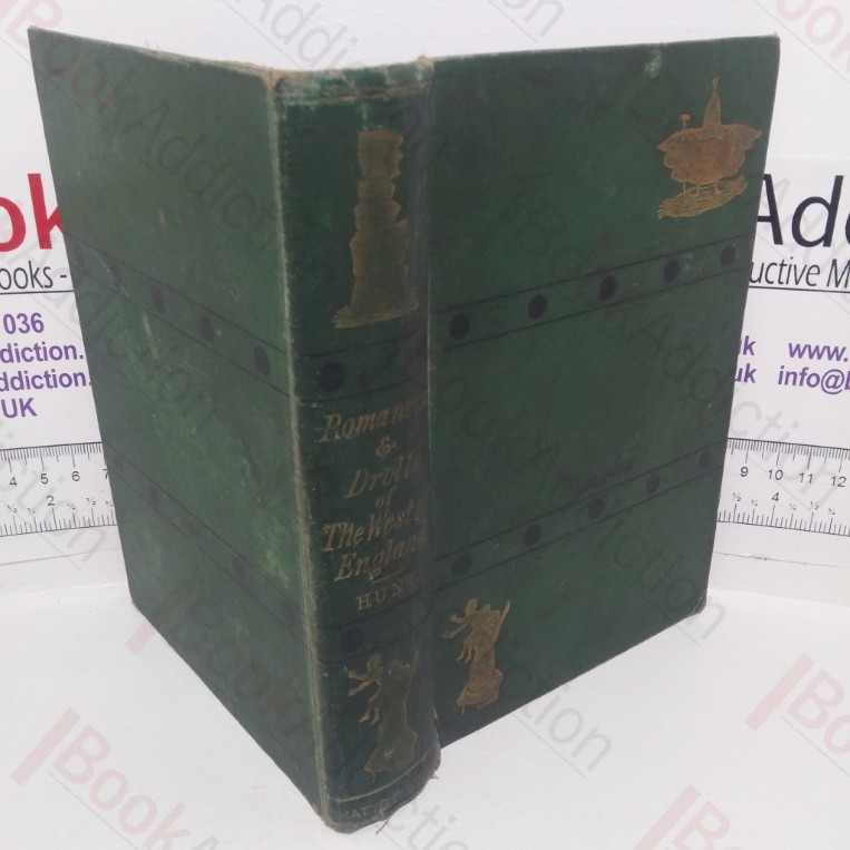 Popular Romances of the West of England, or the Drolls, Traditions, & Superstitions of Old Cornwall