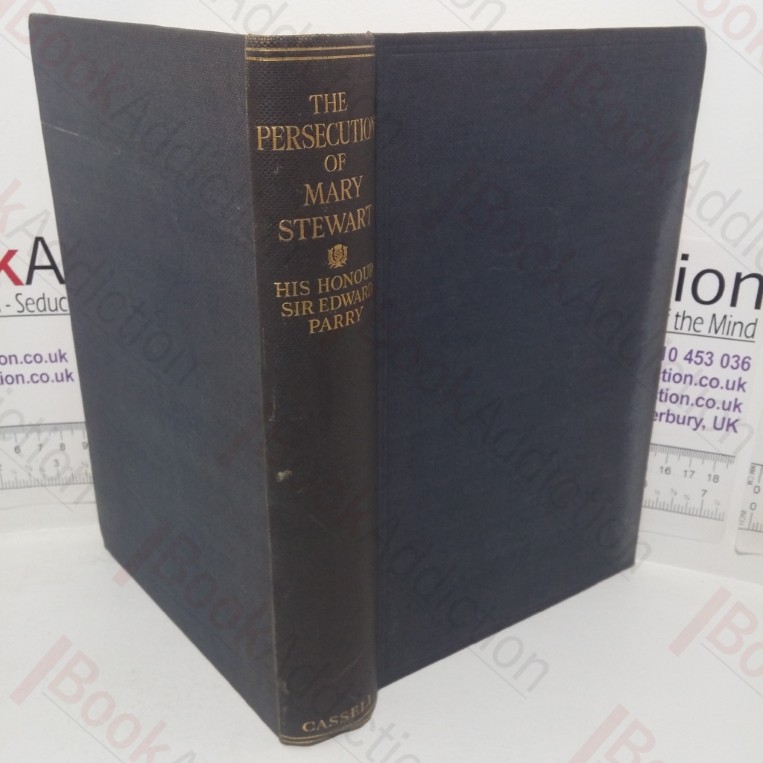 The Persecution of Mary Stewart: The Queen's Cause - A Study In Criminology