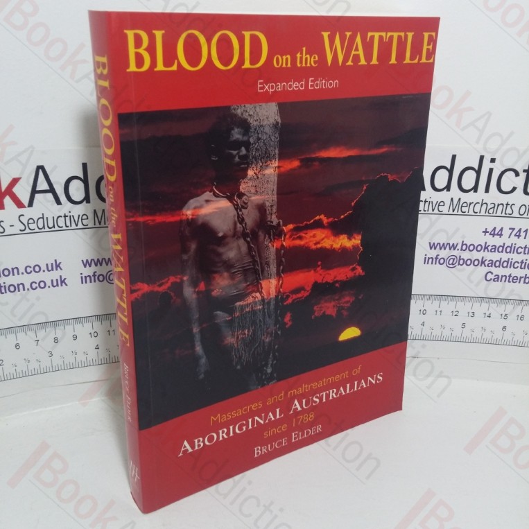 Blood on the Wattle: Massacres and Maltreatment of Aboriginal Australians since 1788