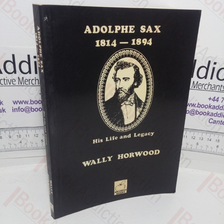 Adolphe Sax, 1814-1894: His Life and Legacy