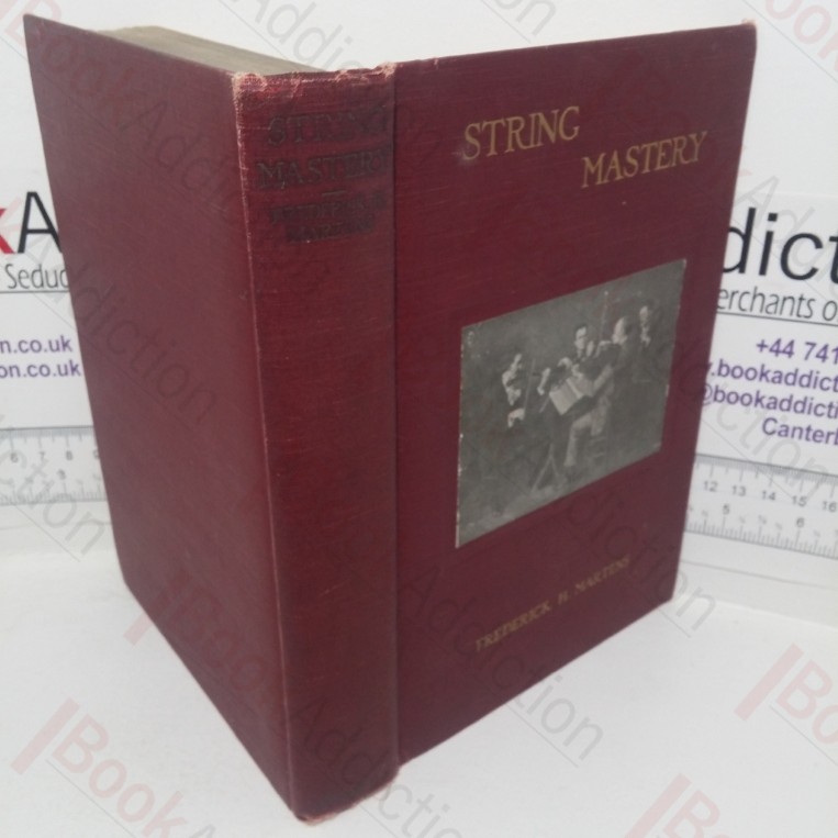 String Mastery: Talks with Master Violinists, Viola Players and Violoncellists; Comprising Interviews with Casals, Huberman, Macmillen, Erica Morini, Svecenski, The members of the Flonzaley Quartet and Others