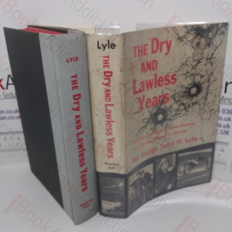 The Dry and Lawless Years: The Crusade Against Public Enemies and Corrupt Officials in Chicago