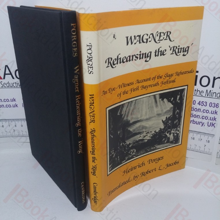 Wagner Rehearsing the Ring: An Eye Witness Account of the Stage Rehearsals of the First Bayreuth Festival