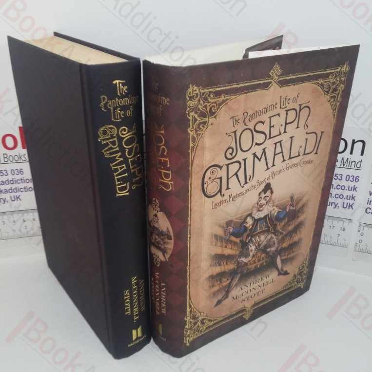 The Pantomime Life of Joseph GrimaldI: Laughter, Madness and the Story of Britain's Greatest Comedian
