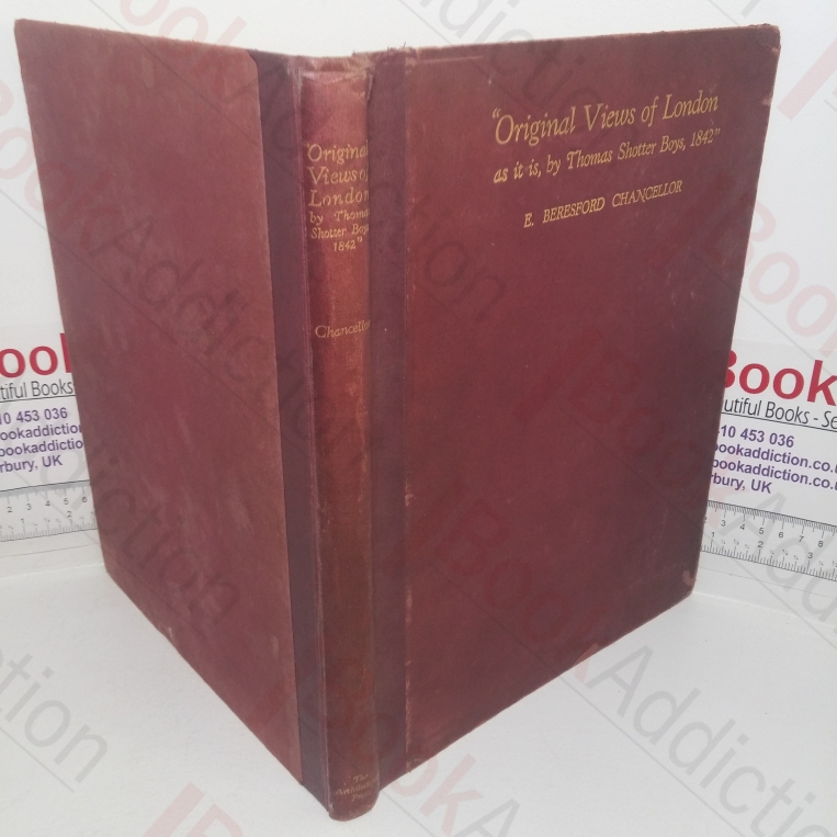 "Original Views of London as it is by -Thomas Shotter Boys, 1842": A Re-Issue of the Complete Set of these Scarce and Valuable Delineations of London, with Descriptive Notes to each Plate, and a Short Introduction