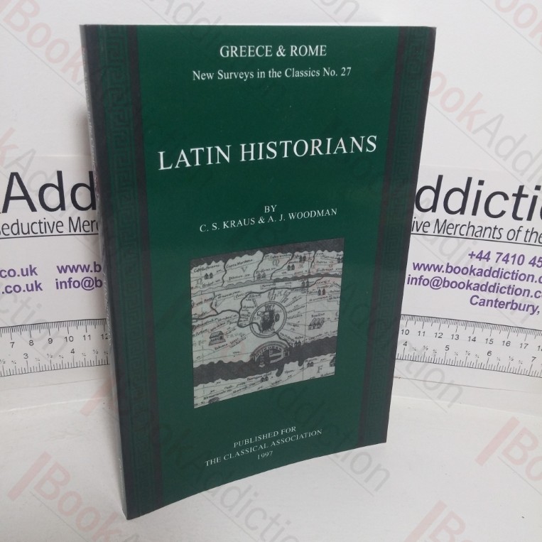 Latin Historians (Greece & Rome: New Surveys in the Classics series, No. 27)