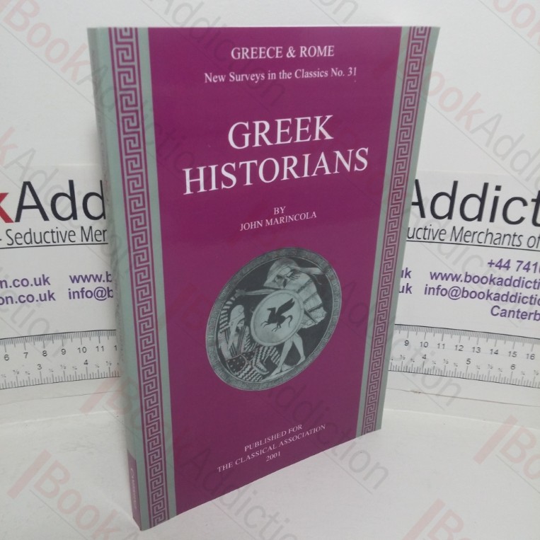 Greek Historians (Greece & Rome: New Surveys in the Classics series, No. 31)