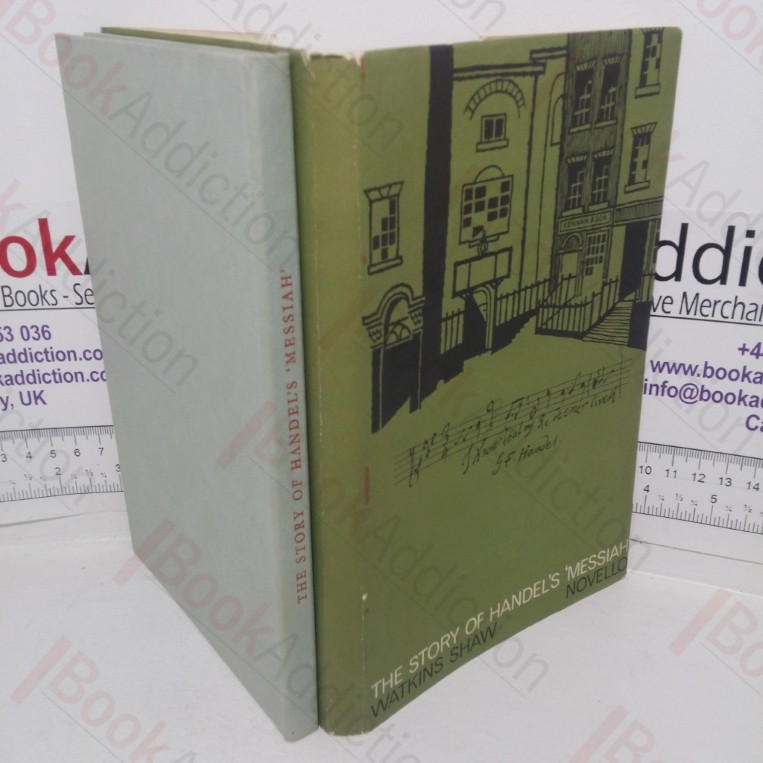 The Story of Handel's Messiah, 1741-1784: A Short Popular History