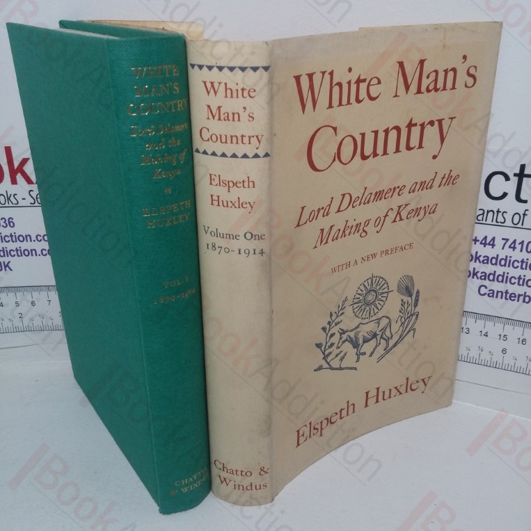 White Man's Country: Lord Delamere and Making of Kenya (Volume One, 1870-1914)
