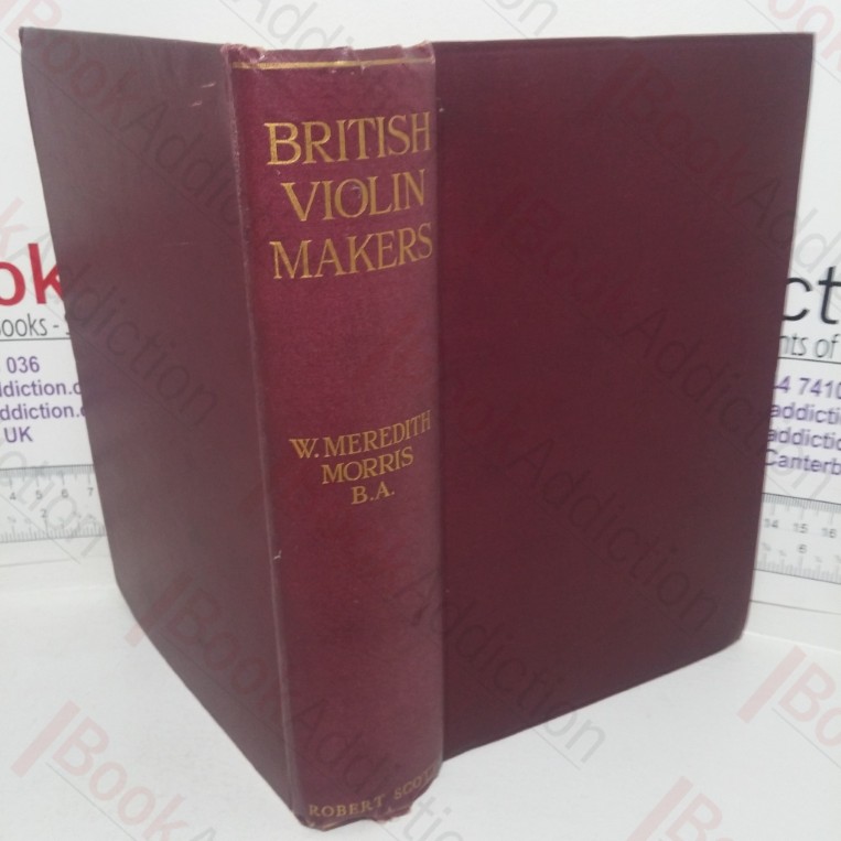 British Violin Makers: A Biographical Dictionary of British Makers of Stringed Instruments and Bows and a Critical Description of their Work