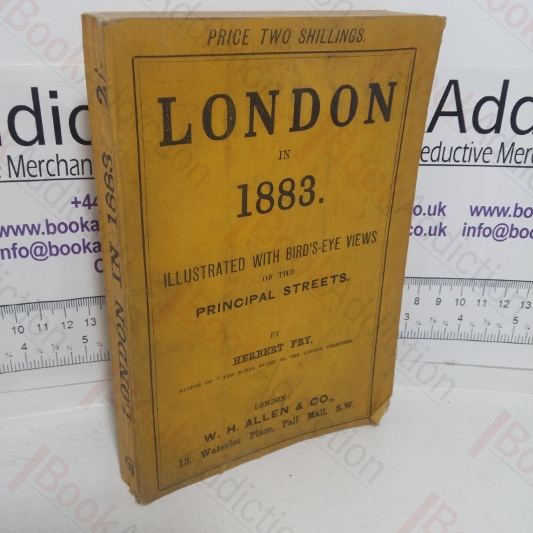 London in 1883, Illustrated by 16 Bird's Eye Views of the Principal Streets, Also its Chief Suburbs and Environs