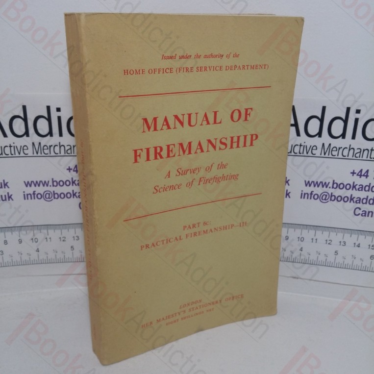 Manual of Firemanship: A Survey of the Science of Fire-fighting, Part 6c: Practical Firemanship III