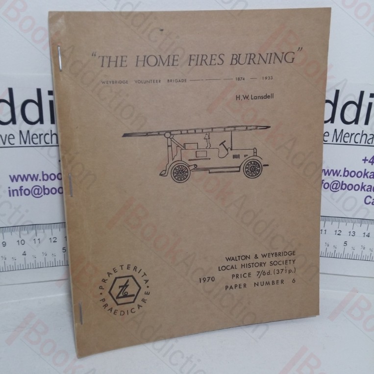 The Home Fires Burning: The Weybridge Volunteer Fire Brigade, 1874-1933