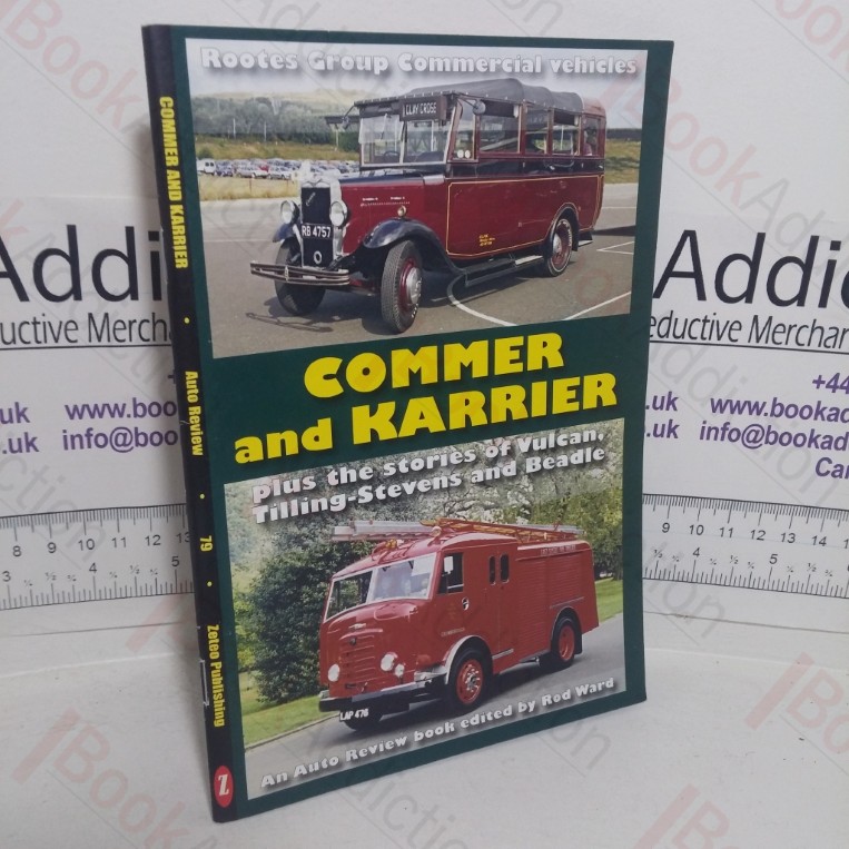 Rootes Group Commercial Vehicles: Commer and Karrier, Plus the Stories of Vulcan, Tilling-Stevens and Beadle