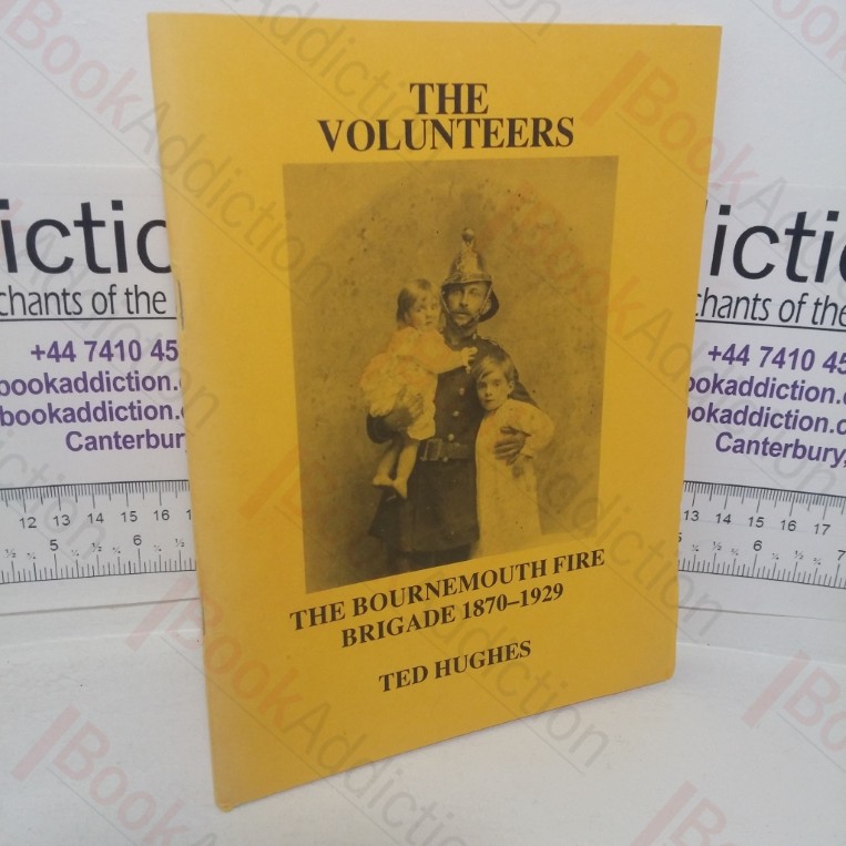 The Volunteers: The Bournemouth Fire Brigade, 1870-1929