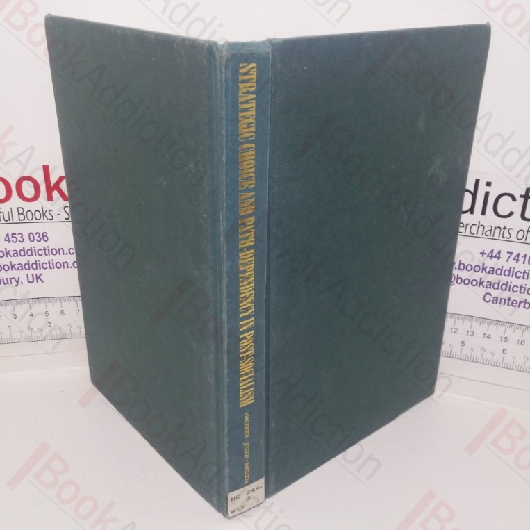 Strategic Choice and Path-Dependency in Post-socialism Institutional Dynamics in the Transformation Process