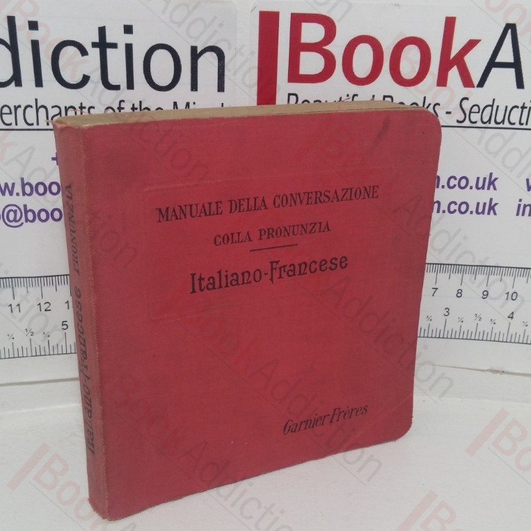 Manuale Della Conversazione e Dello Stile Epistolare per l'Uso del Viaggiatori e Della Giovento Studiosa: Italiano - Francese