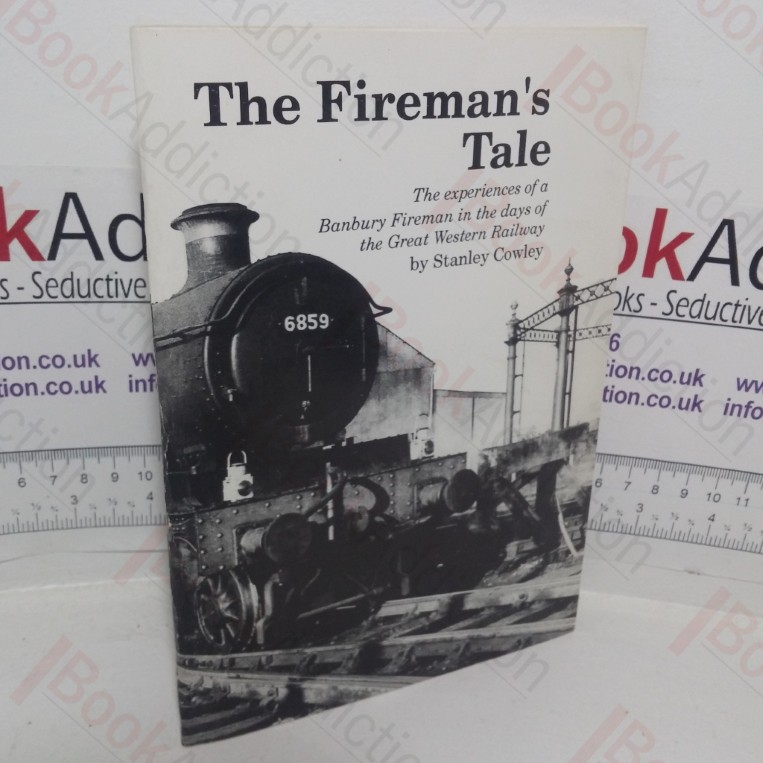 The Fireman's Tale: The Experiences of a Banbury Fireman in the Days of the Great Western Railway (Signed)