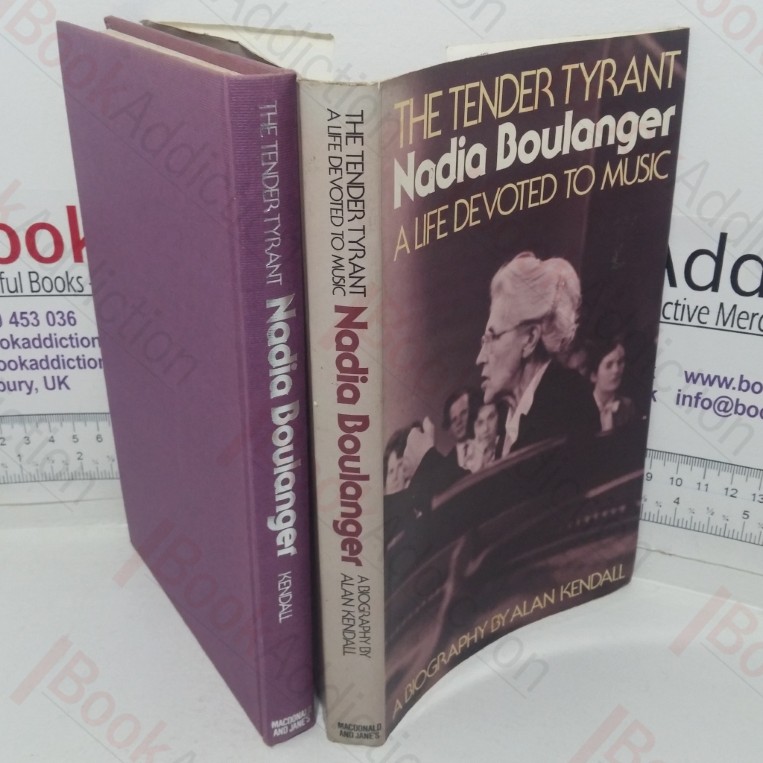The Tender Tyrant, Nadia Boulanger -  A Life Devoted to Music: A Biography