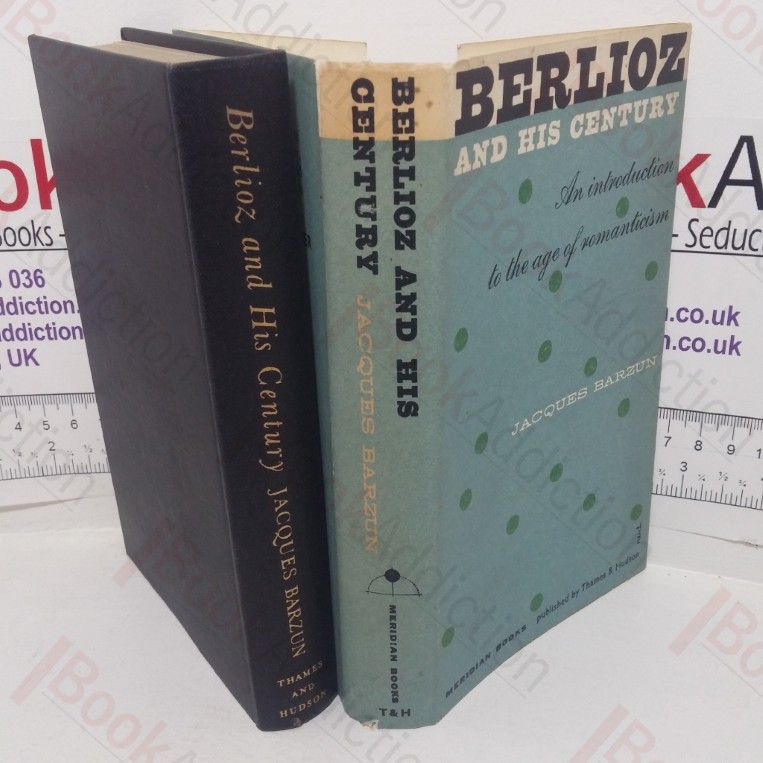 Berlioz and His Century: An Introduction to the Age of Romanticism