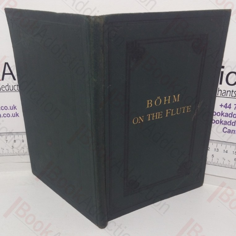 An Essay on the Construction of Flutes, Giving a History and Description of the Most Recent Improvements with an Explanation of the Principles of Acoustics Applicable to the Manufacture of Wind Instruments